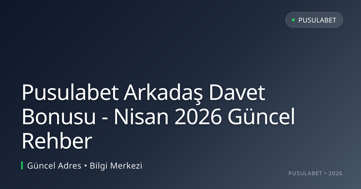 Pusulabet Arkadaş Davet Bonusu - Rehber