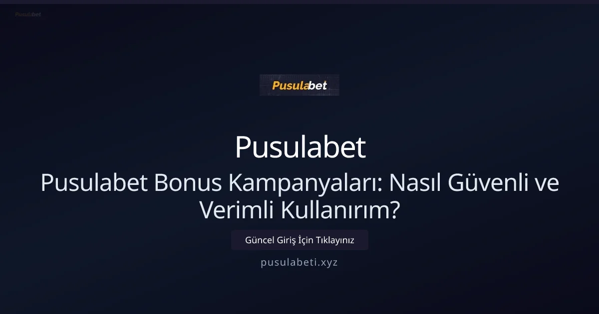 Pusulabet Bonus Kampanyaları: Nasıl Güvenli ve Verimli Kullanırım? - Pusulabet rehber görseli