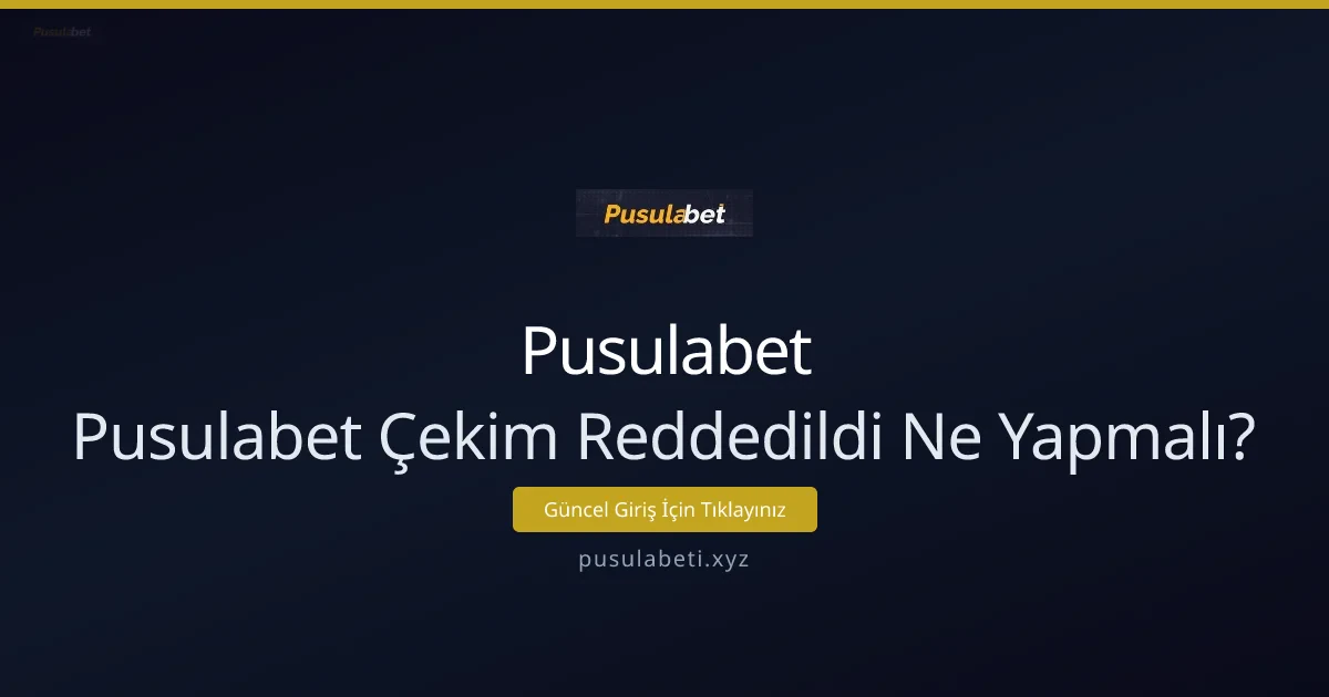 Pusulabet Çekim Reddedildi Ne Yapmalıyım? - Pusulabet