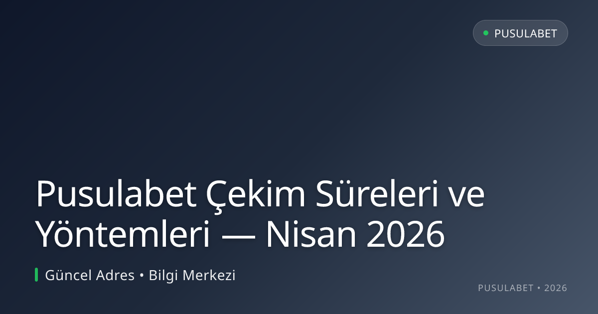 Pusulabet Çekim Süreleri ve Yöntemleri