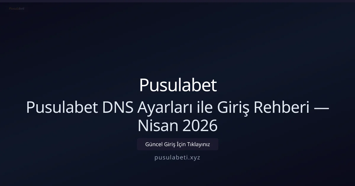 Pusulabet İçin DNS Ayarları ve Hızlı Erişim Rehberi