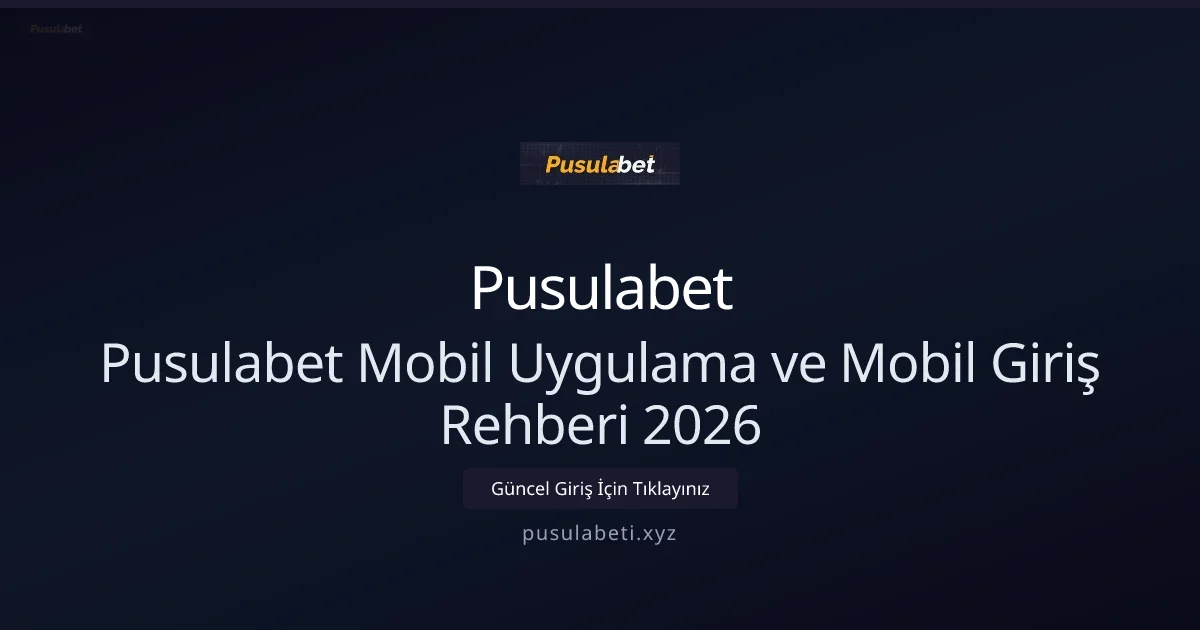 Pusulabet Mobil Uygulama ve Mobil Giriş Rehberi 2026 - Pusulabet rehber görseli