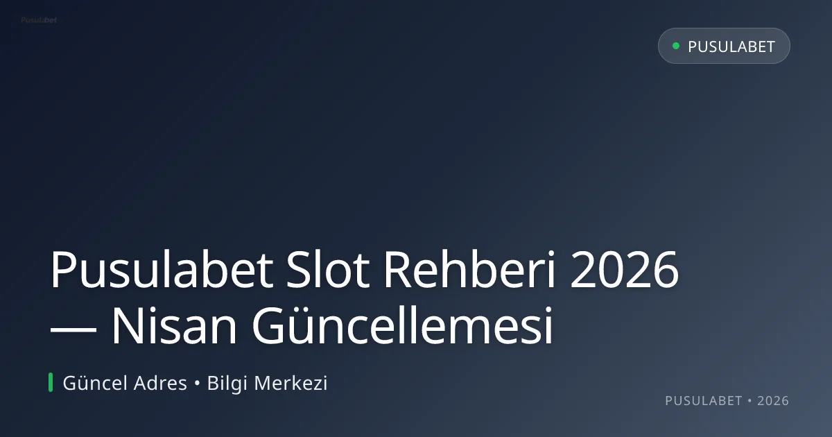 Pusulabet Slot Rehberi 2026 — Nisan Güncellemesi Pusulabet Slot Rehberi 2026 — Nisan Güncellemesi konusunda detaylı kılavuz