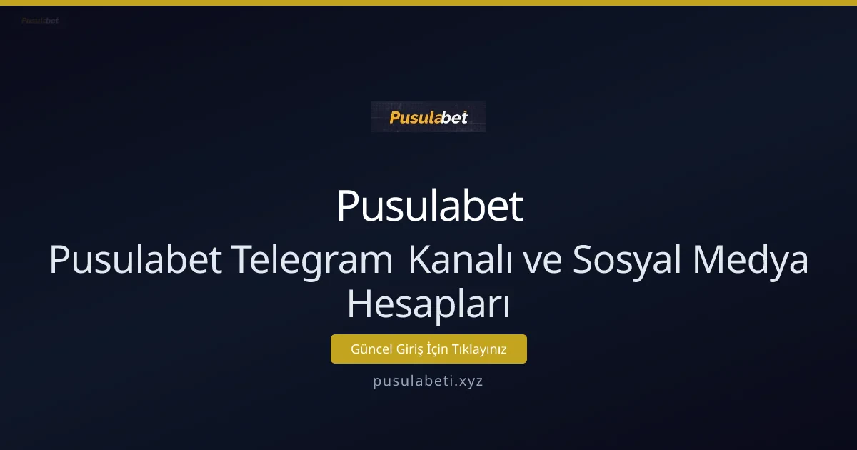 Pusulabet Telegram Kanalı ve Sosyal Medya Hesapları Rehberi - Pusulabet