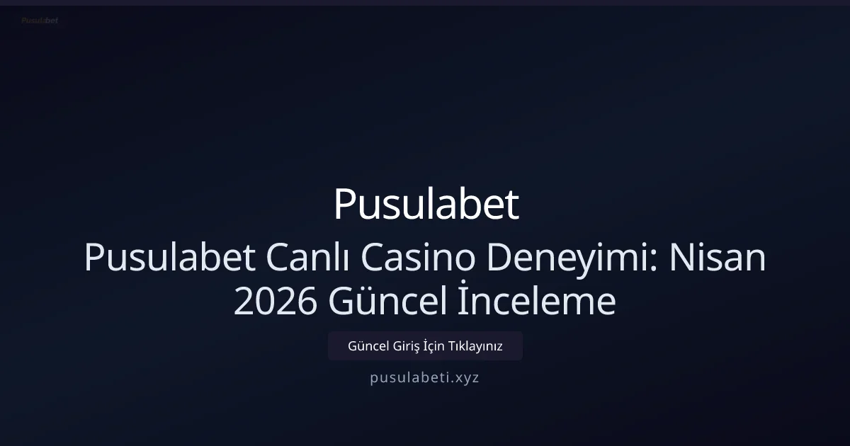 Pusulabeti Canlı Casino İncelemesi — Nisan 2026 Güncellemesi Pusulabeti Canlı Casino İncelemesi — Nisan 2026 Güncellemesi — rehber görseli