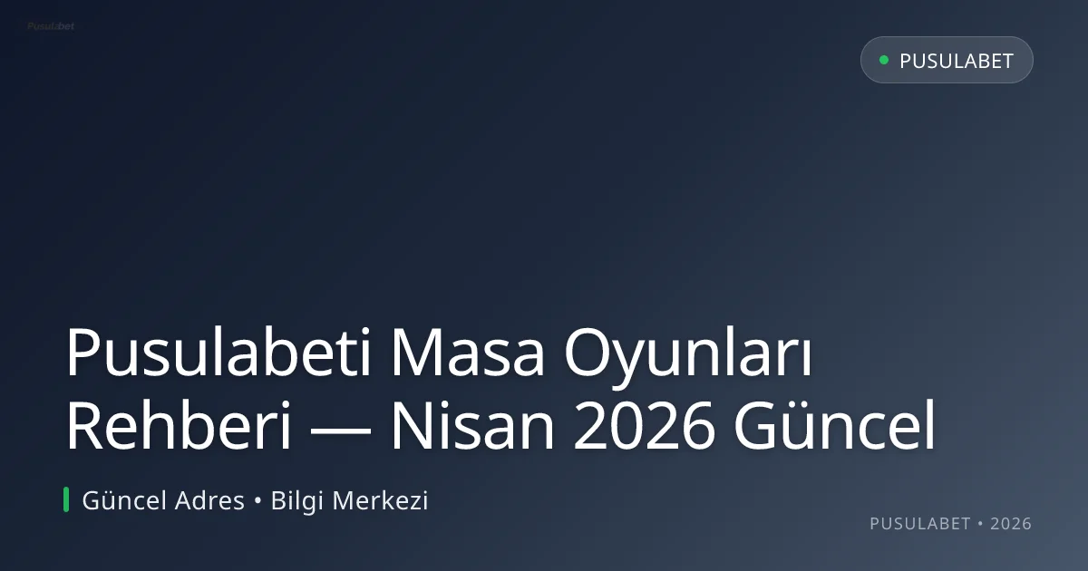 Pusulabeti Masa Oyunları Rehberi Pusulabeti Masa Oyunları Rehberi — Nisan 2026 Güncel — rehber görseli