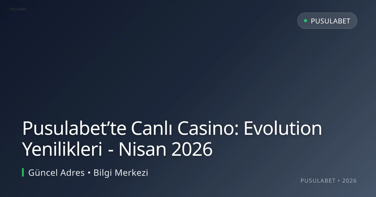 Pusulabet’te Canlı Casino: Evolution Yenilikleri Pusulabet’te Canlı Casino: Evolution Yenilikleri - Nisan 2026 ile ilgili açıklayıcı görsel