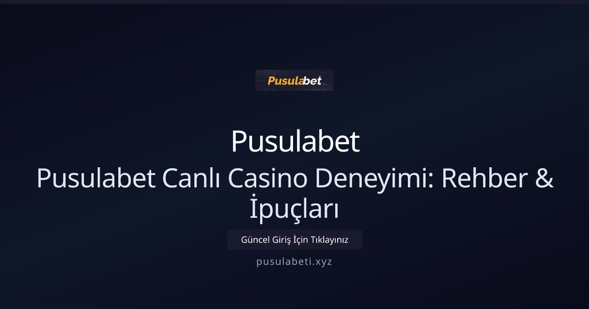 Pusulabet Pusulabet Canlı Casino Deneyimi: Rehber & İpuçları