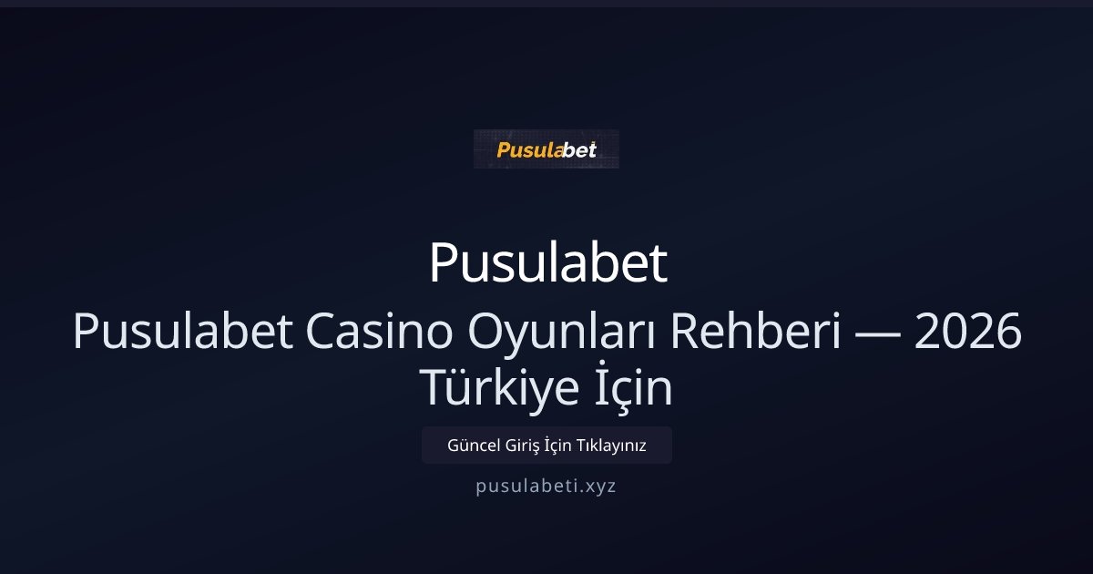 Pusulabet Pusulabet Casino Oyunları Rehberi — 2026 Türkiye İçin