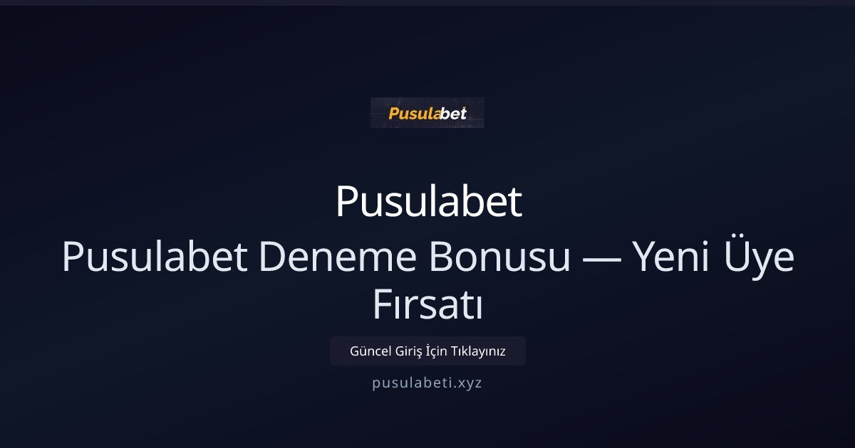 Pusulabet Pusulabet Deneme Bonusu — Yeni Üye Fırsatı