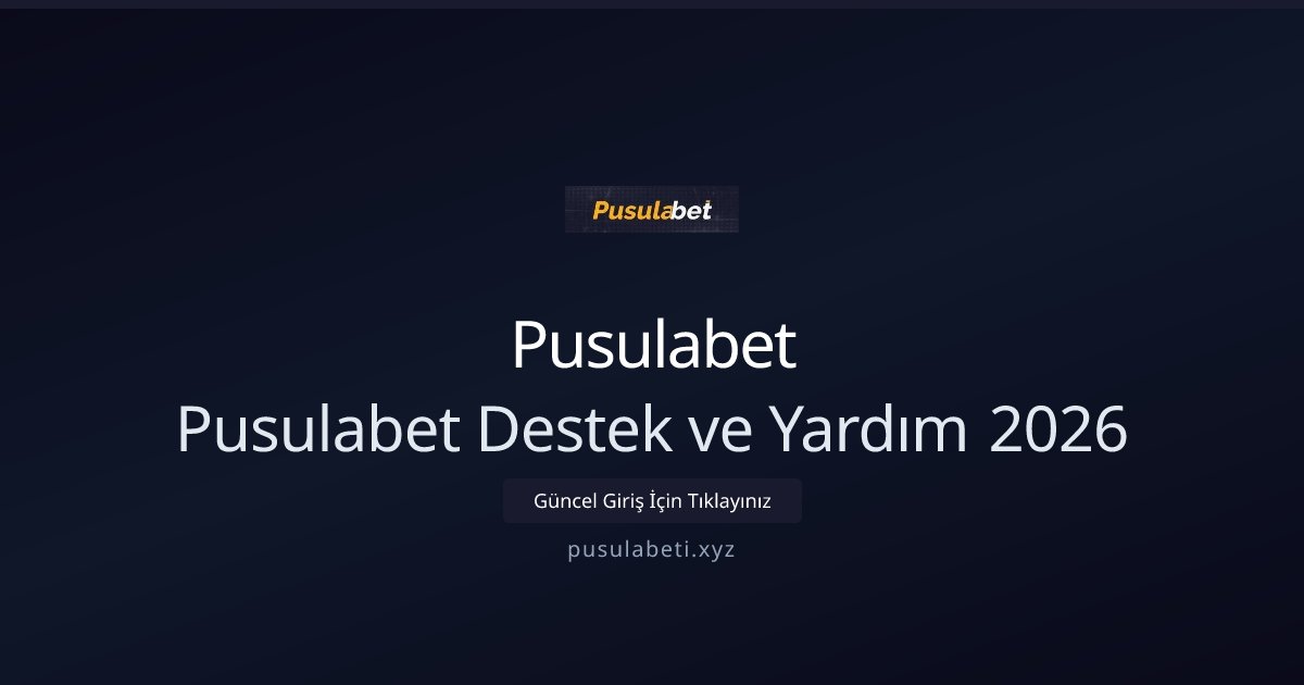 Pusulabet Pusulabet Destek ve Yardım 2026