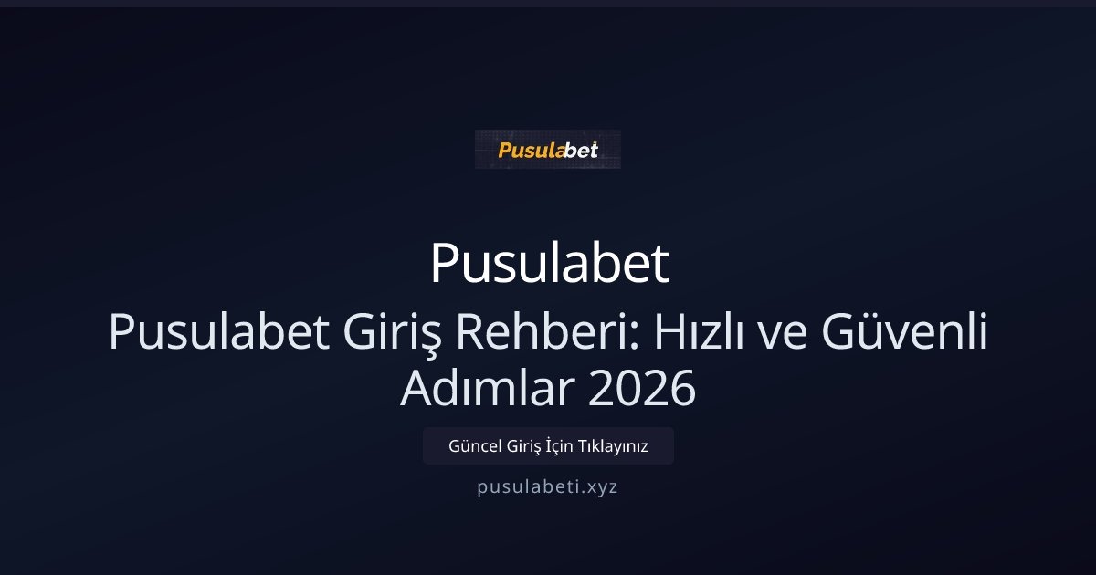 Pusulabet Pusulabet Giriş Rehberi: Hızlı ve Güvenli Adımlar 2026