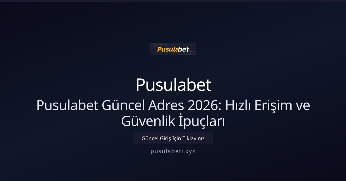 Pusulabet Pusulabet Güncel Adres 2026: Hızlı Erişim ve Güvenlik İpuçları