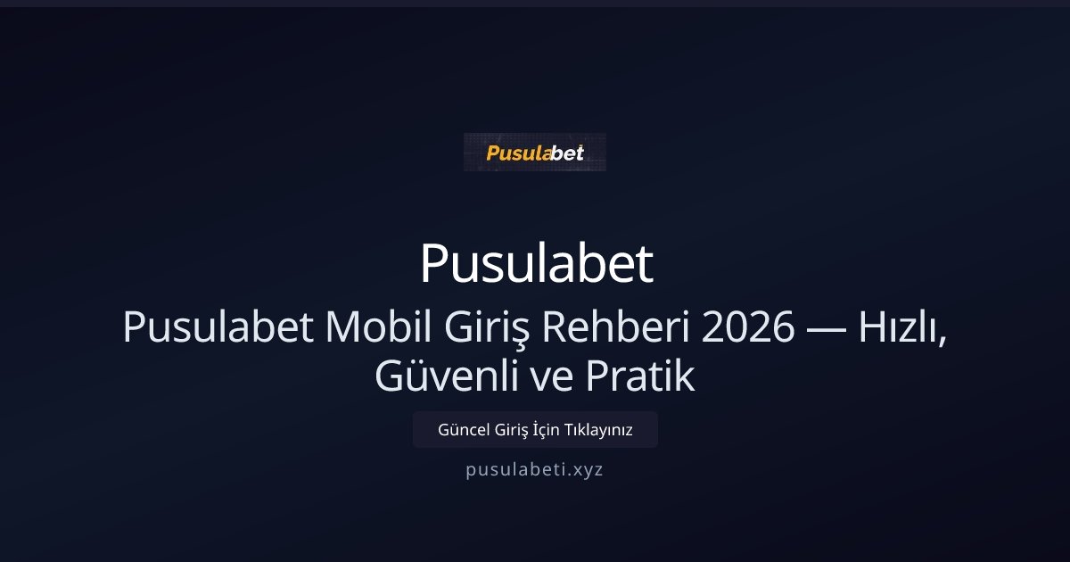 Pusulabet Pusulabet Mobil Giriş Rehberi 2026 — Hızlı, Güvenli ve Pratik