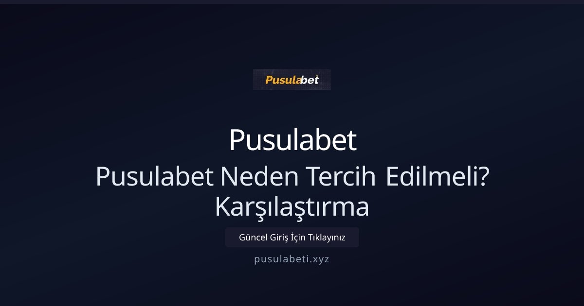 Pusulabet Pusulabet Neden Tercih Edilmeli? Karşılaştırma