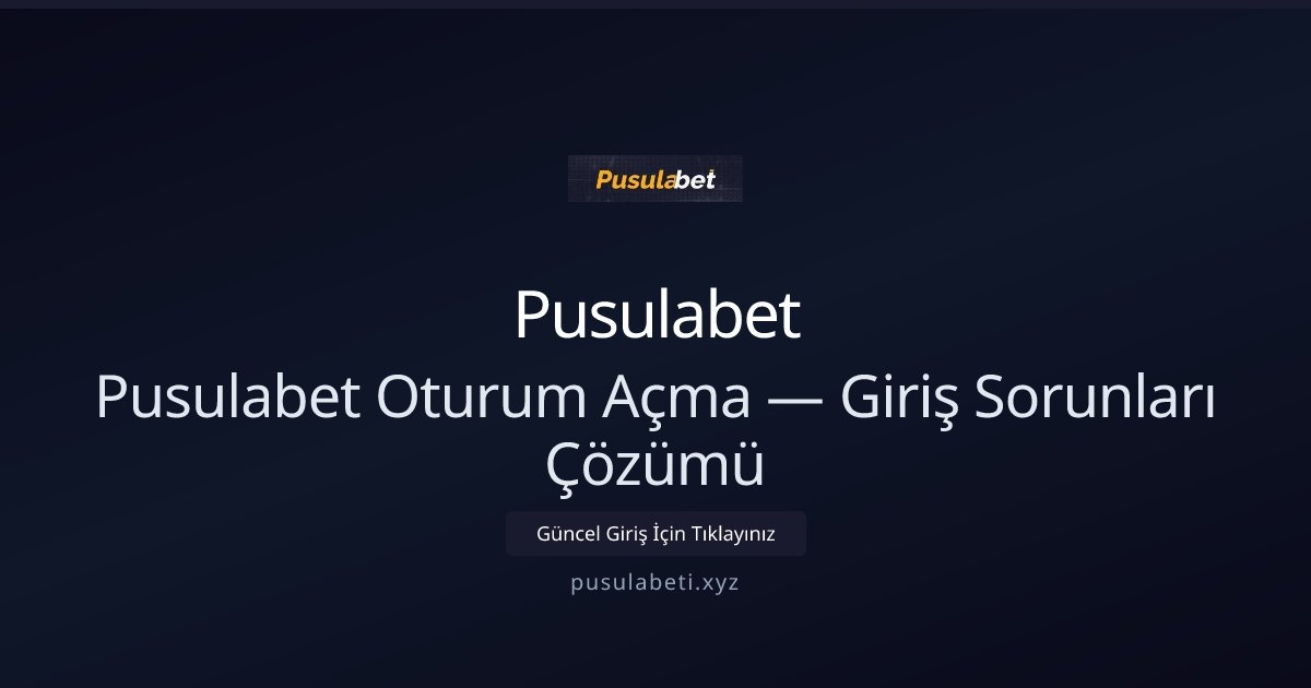 Pusulabet Pusulabet Oturum Açma — Giriş Sorunları Çözümü