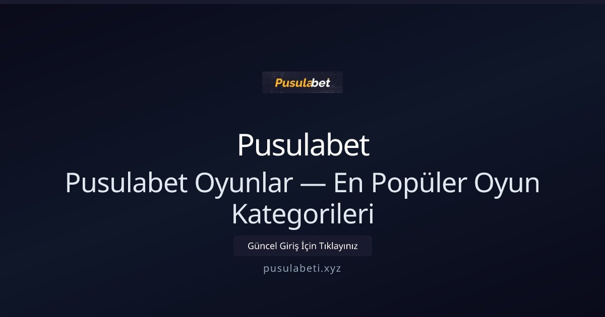 Pusulabet Pusulabet Oyunlar — En Popüler Oyun Kategorileri