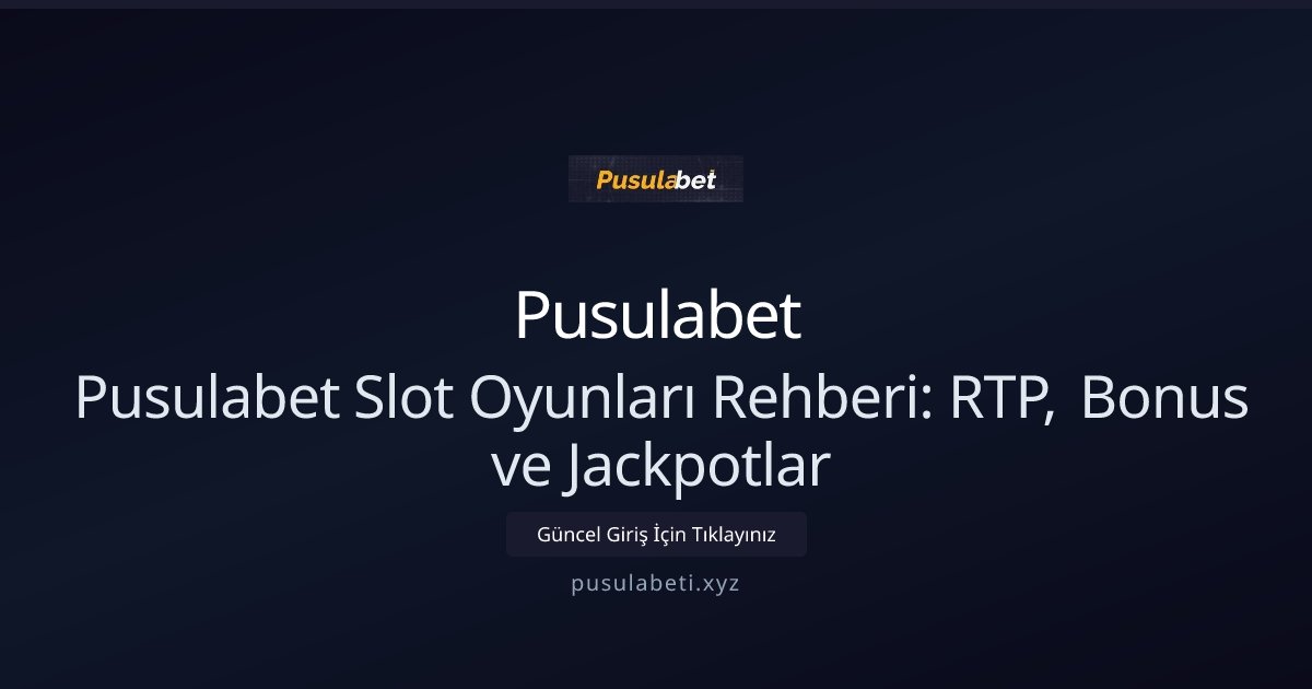 Pusulabet Pusulabet Slot Oyunları Rehberi: RTP, Bonus ve Jackpotlar