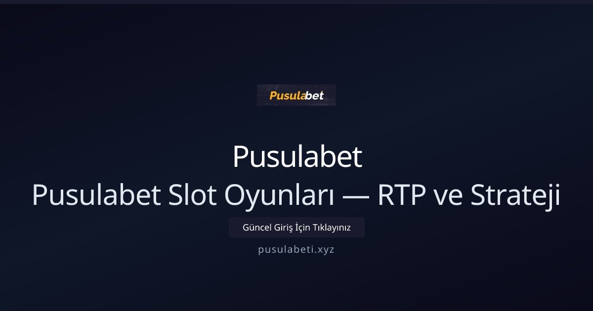 Pusulabet Pusulabet Slot Oyunları — RTP ve Strateji