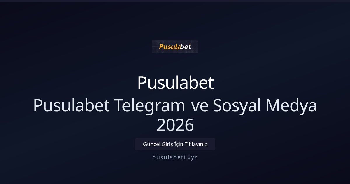 Pusulabet Pusulabet Telegram ve Sosyal Medya 2026