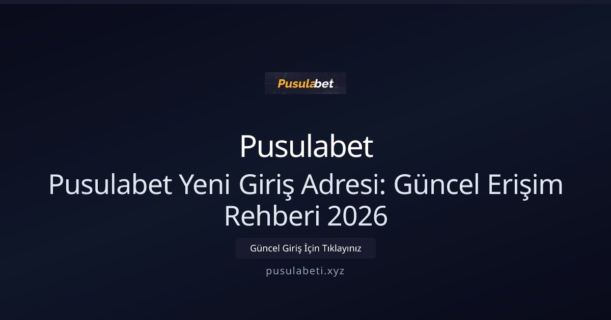 Pusulabet Pusulabet Yeni Giriş Adresi: Güncel Erişim Rehberi 2026